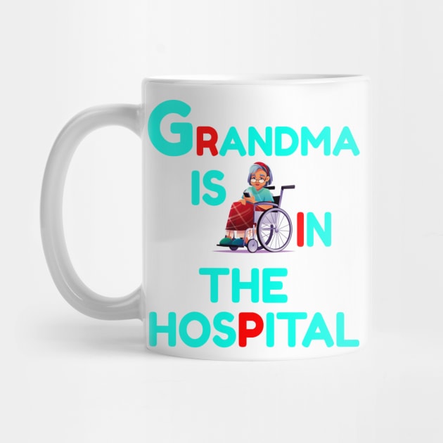 Grandma Is In The Hospital Funny RIP by Genic
